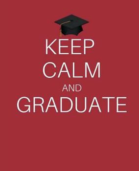 Paperback Keep Calm and Graduate - Composition Notebook: (7 x 9) Notebook, 100 Pages, Flexible Matte Cover Book