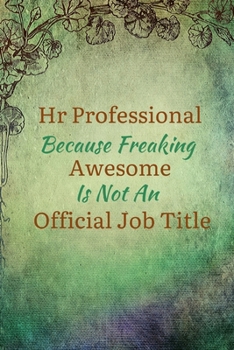 Paperback HR Professional Because Freaking Awesome is not an Official Job Title.: Gift For Co Worker, Best Gag Gift, Work Journal, Boss Notebook, (110 Pages, Li Book