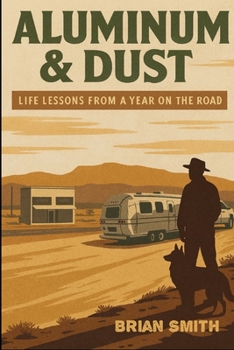 Paperback Aluminum & Dust: Life Lessons from a Year on the Road Book
