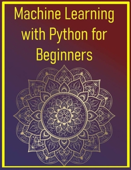 Paperback Machine Learning with Python for Beginners: Build Real-World Projects Using Scikit-Learn and Pandas Book