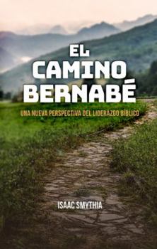 Paperback El Camino Bernabé: Una nueva perspectiva del liderazgo biblico [Spanish] Book