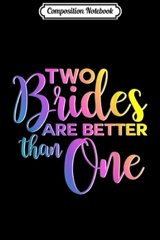 Composition Notebook: Two Brides Are Better Than One Lesbian Wedding LGBT Journal/Notebook Blank Lined Ruled 6x9 100 Pages