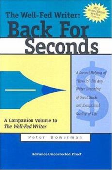 Paperback The Well-Fed Writer: Back for Seconds: A Second Helping of "How-To" for Any Writer Dreaming of Great Bucks and Exceptional Quality of Life Book