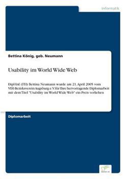 Paperback Usability im World Wide Web: Dipl-Inf. (FH) Bettina Neumann wurde am 21. April 2005 vom VDI-Bezirksverein Augsburg e.V. für Ihre hervorragende Dipl [German] Book