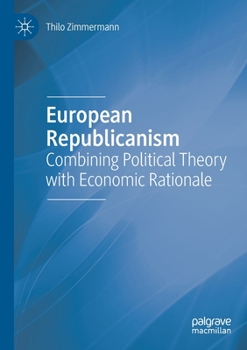 Paperback European Republicanism: Combining Political Theory with Economic Rationale Book