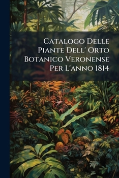 Paperback Catalogo Delle Piante Dell' Orto Botanico Veronense Per L'anno 1814 Book