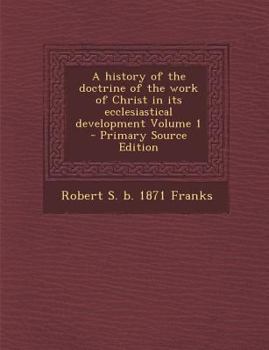 Paperback History of the Doctrine of the Work of Christ in Its Ecclesiastical Development Volume 1 Book