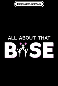 Composition Notebook: Cheerleading - Cheer All About That Base - Cheerleader  Journal/Notebook Blank Lined Ruled 6x9 100 Pages