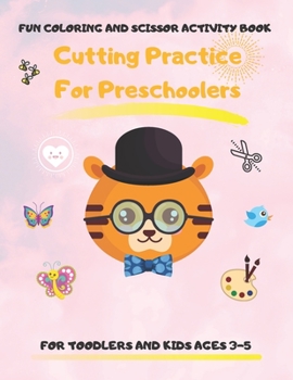 Cutting Practice for Preschoolers: Coloring and Scissor Activity Book for Toodler and Kids Ages 3-5. 80 Pages of Connecting Dots, Coloring by Number W
