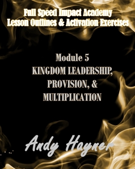 Paperback Kingdom Leadership, Provision, and Multiplication: Module 5: Lesson Outlines and Activation Exercises Book