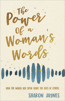 Paperback The Power of a Woman's Words: How the Words You Speak Shape the Lives of Others Book