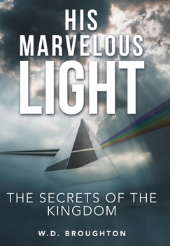 Hardcover His Marvelous Light: The Secrets of the Kingdom Book