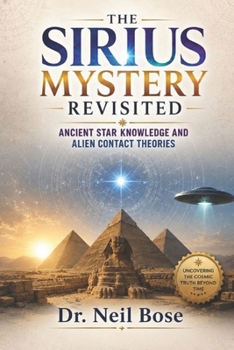 The Sirius Mystery Revisited: Ancient Star Knowledge and Alien Contact Theories