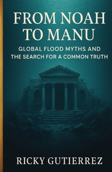 Paperback From Noah to Manu: Global Flood Myths and the Search for a Common Truth Book