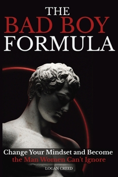 Paperback The Bad Boy Formula: Change Your Mindset and Become the Man Women Can't Ignore Book