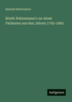 Briefe Hahnemann's an einen Patienten aus den Jahren 1793-1805 (German Edition)