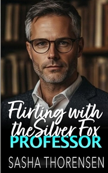 Flirting with the Silver Fox Professor: An Age Gap Student Professor Romance (The Sterling Series) - Book  of the Sterling Series
