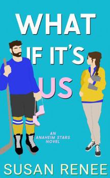What if It's Us (Anaheim Stars Hockey Series) - Book #4 of the Anaheim Stars Hockey