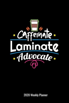 Caffeinate Laminate Advocate 2020 Weekly Planer: Special Education Teachers Gift 2020 Pocket Calendar