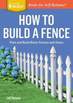 Paperback How to Build a Fence: Plan and Build Basic Fences and Gates. a Storey Basics(r) Title Book