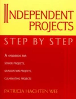 Paperback Independent Projects: Step by Step: A Handbook for Senior Projects, Graduation Projects, and Culminating Projects Book