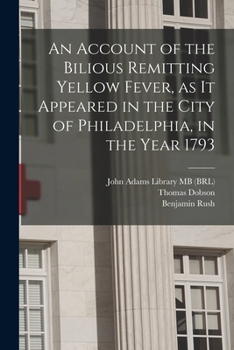 Paperback An Account of the Bilious Remitting Yellow Fever, as it Appeared in the City of Philadelphia, in the Year 1793 Book