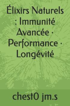 Paperback Élixirs Naturels: Immunité Avancée - Performance - Longévité [French] Book