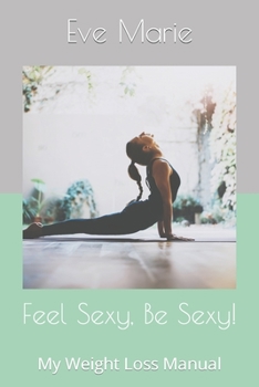 Paperback Feel Sexy, Be Sexy!: My Weight Loss Manual Book