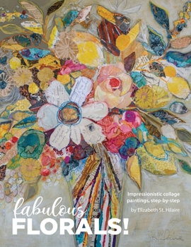 Paperback Fabulous Florals!: Impressionistic Collage Paintings Step-by-Step Book