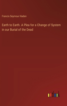 Hardcover Earth to Earth. A Plea for a Change of System in our Burial of the Dead Book