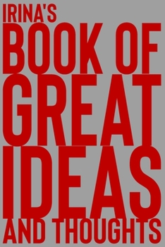 Paperback Irina's Book of Great Ideas and Thoughts: 150 Page Dotted Grid and individually numbered page Notebook with Colour Softcover design. Book format: 6 x Book