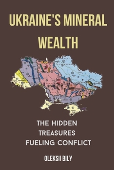 Ukraine's Mineral Wealth: The Hidden Treasures Fueling Conflict