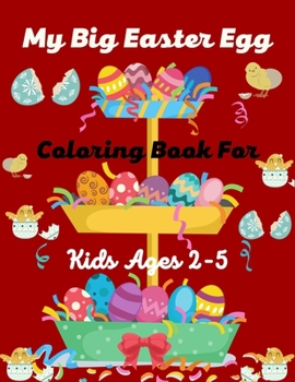 Paperback My Big Easter Egg Coloring book For Kids Ages 2-5: A Fun Easter Egg Coloring Book of Easter Bunnies, Easter Eggs, Easter Baskets & chicken(Excellent G Book
