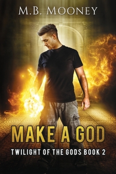 Make a God: Twilight of the Gods Book 2 - Book #2 of the Twilight of the Gods