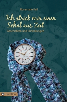 Hardcover Ich strick mir einen Schal aus Zeit: Geschichten und Erinnerungen [German] Book