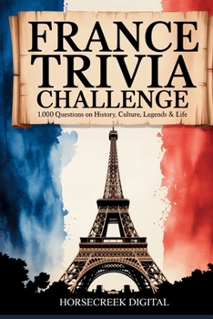 Paperback France Trivia Challenge: 1,000 Questions on History, Culture, Legends & Life Book