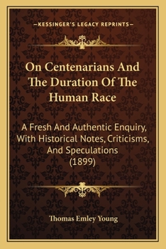 Paperback On Centenarians And The Duration Of The Human Race: A Fresh And Authentic Enquiry, With Historical Notes, Criticisms, And Speculations (1899) Book