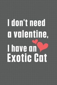 I don't need a valentine, I have a Exotic Cat: For Exotic Cat Fans