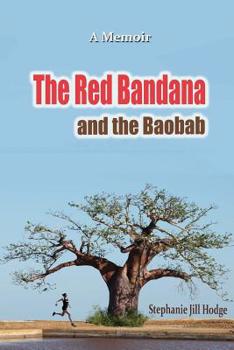 Paperback The Red Bandana And The Baobab: How a woman from rural Newfoundland became the Botswana Marathon Champion (and a humanitarian by accident) Book