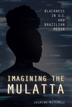 Paperback Imagining the Mulatta: Blackness in U.S. and Brazilian Media Book