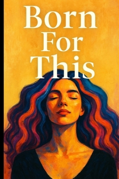 Born for This: A Sacred, Fabulous, Unapologetic Guide to Becoming You