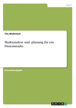 Paperback Marktanalyse und -planung für ein Fitnessstudio [German] Book