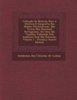 Paperback Colleccao de Noticias Para a Historia E Geografia Das Nacoes Ultramarinas, Que Vivem Nos Dominios Portuguezes, on Lhes Sao Visinhas: Publicada Pela Ac [Portuguese] Book