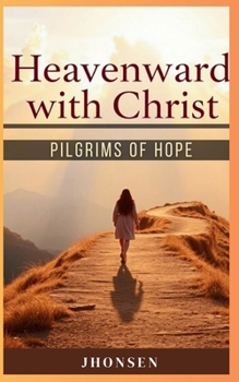 Paperback Heavenward with Christ: Pilgrims of Hope Book