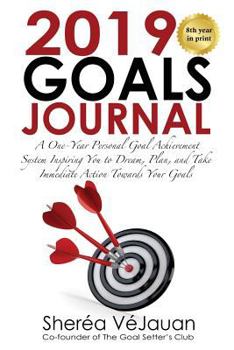 Paperback 2019 Goals Journal: A One-Year Personal Goal Achievement System Inspiring You to Dream, Plan, and Take Immediate Action Towards Your Goals Book