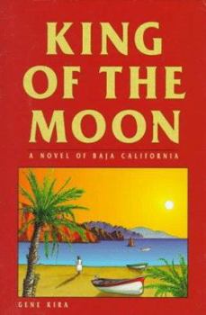 Hardcover King of the Moon: A Novel of Baja California Book