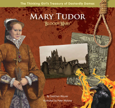 Mary Tudor: "Bloody Mary" - Book  of the Thinking Girl's Treasury of Dastardly Dames