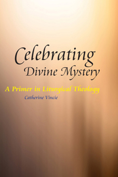 Paperback Celebrating Divine Mystery: A Primer in Liturgical Theology Book