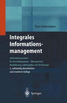 Paperback Integrales Informationsmanagement: Informationssysteme Für Geschäftsprozesse -- Management, Modellierung, Lebenszyklus Und Technologie [German] Book