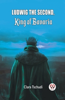 Paperback Ludwig the Second, King of Bavaria Book